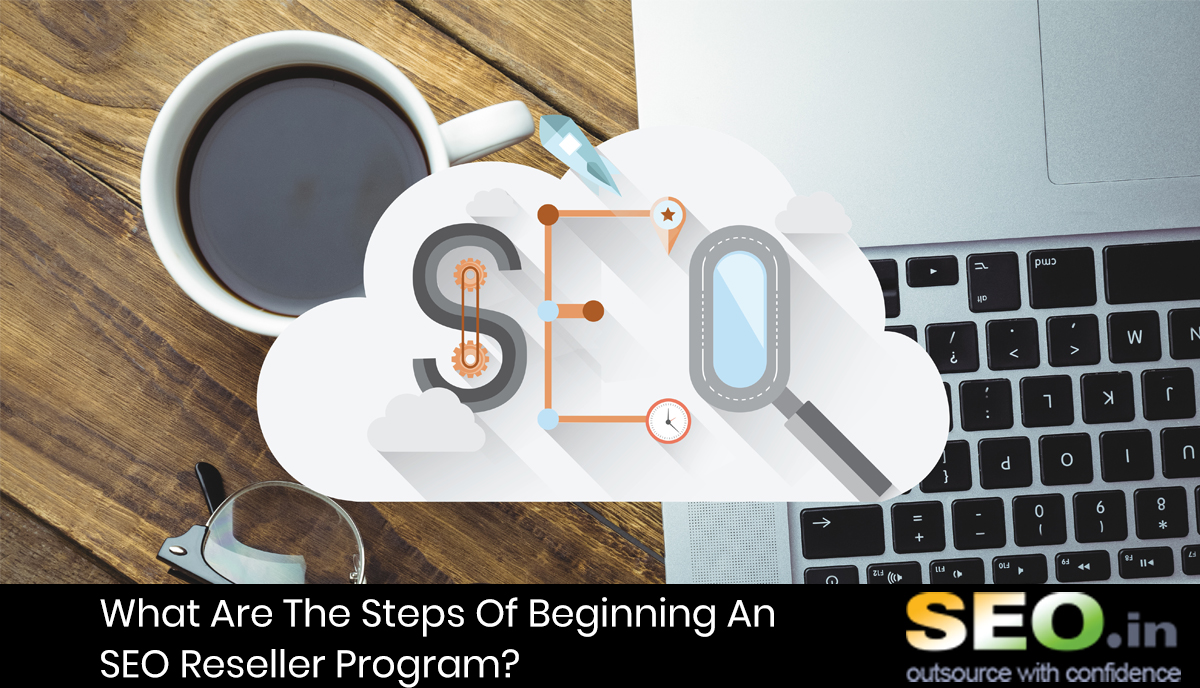 What-Are-The-Steps-Of-Beginning-An-SEO-Reseller-Program